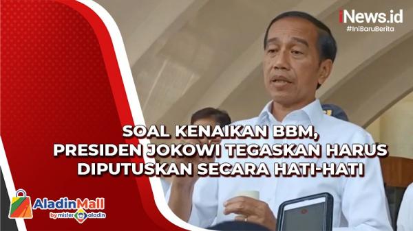 Soal Kenaikan BBM, Presiden Jokowi Tegaskan Harus Diputuskan secara Hati-Hati