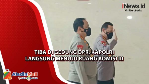 Tiba Di Gedung DPR, Kapolri Langsung Menuju Ruang Komisi III