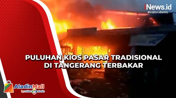 Puluhan Kios Pasar Tradisional di Tangerang Terbakar