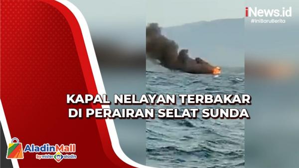 Mesin Rusak, Kapal Nelayan Terbakar di Perairan Selat Sunda, Begini Nasib Penumpangnya