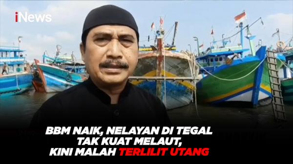 BBM Naik, Nelayan di Tegal Tak Kuat Melaut, Kini Malah Terlilit Utang 