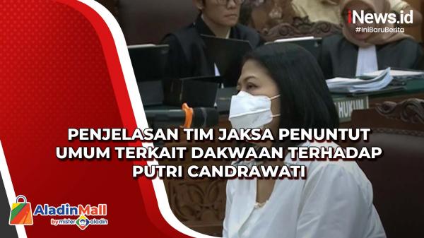 Penjelasan Tim Jaksa Penuntut Umum Terkait Dakwaan Terhadap Putri ...