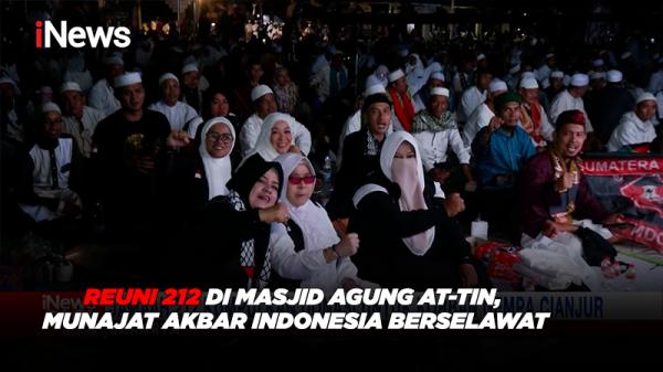 Reuni 212 di Masjid Agung At-Tin, Munajat Akbar Indonesia Berselawat 