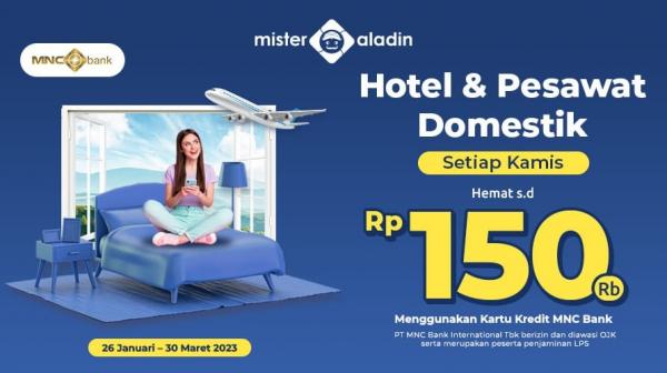 Pengguna Kartu Kredit MNC Bank Merapat, Ada Diskon s.d Rp150.000 untuk Hotel dan Pesawat dari Mister Aladin Yuk! 