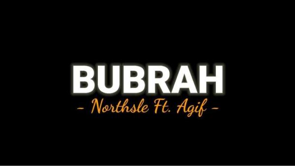 Lirik Lagu Bubrah - Northsle ft Agif, Viral di Aplikasi TikTok