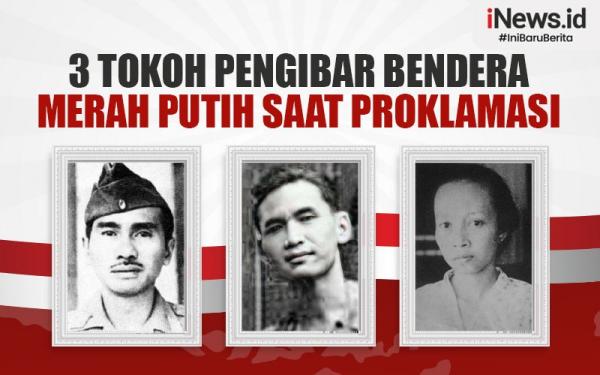 Infografis 3 Tokoh Pengibar Bendera Merah Putih Saat Proklamasi Kemerdekaan