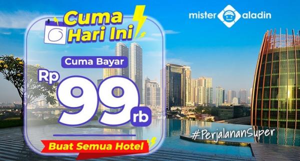 Cuma Hari Ini! Pesan Hotel Di Mister Aladin Cuma Bayar Rp99 Ribu Aja