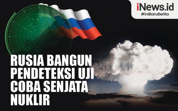 Infografis Rusia Bangun Pendeteksi Uji Coba Senjata Nuklir