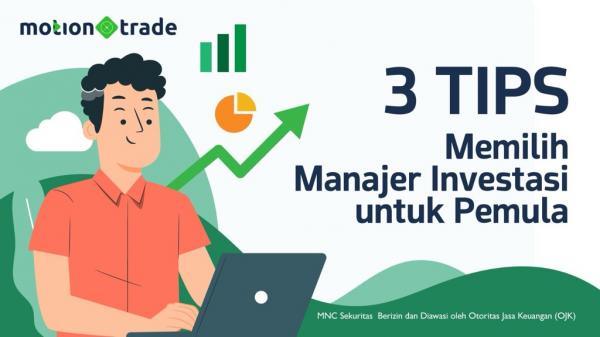 Ini 3 Tips Memilih Manajer Investasi untuk Pemula ala MotionTrade