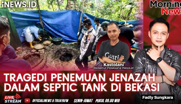 Morning News: Terungkapnya Mayat Dalam Septic Tank di Bekasi