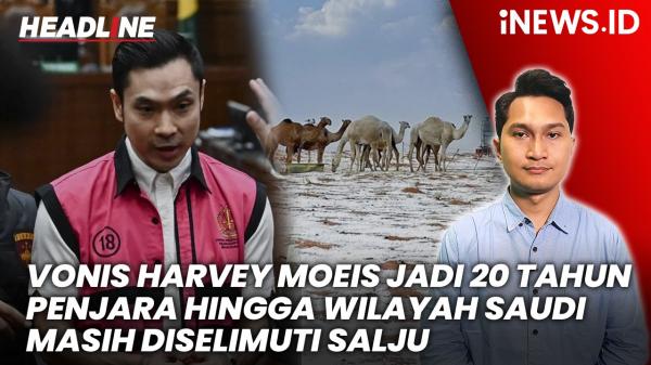 Headline iNEWS.ID: Vonis Harvey Moeis Diperberat hingga Musim Dingin Panjang di Arab Saudi