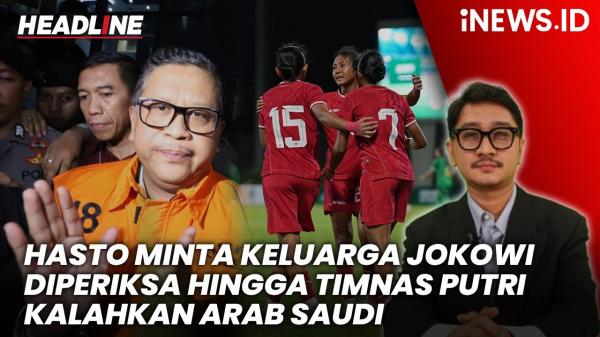 Headline iNews.id: Hasto Ditahan KPK hingga Timnas Putri Indonesia Hancurkan Arab Saudi 