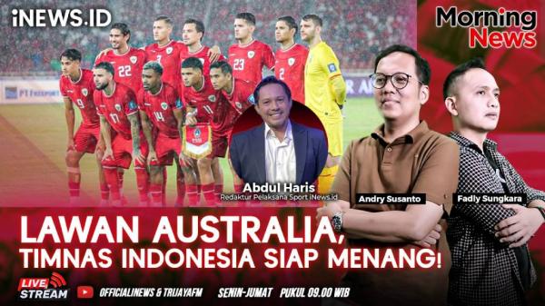 MORNING NEWS: Lawan Australia, Timnas Indonesia Siap Menang!
