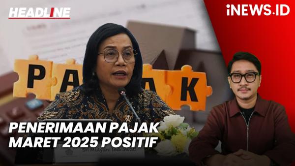 Headline iNEWS.ID: Sri Mulyani Ungkap Penerimaan Pajak Maret 2025 Positif, Daya Beli Tetap Kuat