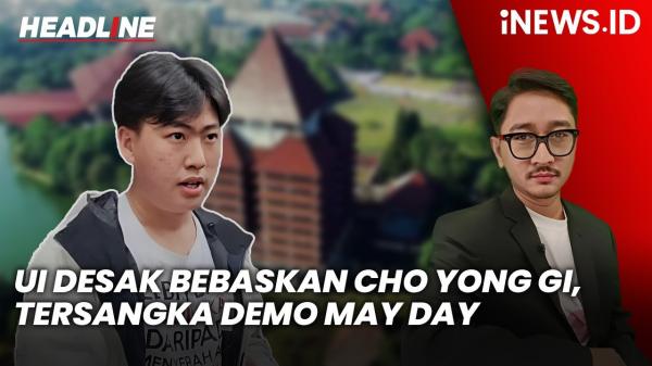 Headline iNEWS.ID: UI Desak Bebaskan Cho Yong Gi, Mahasiswa Filsafat yang Jadi Tersangka Demo May Day