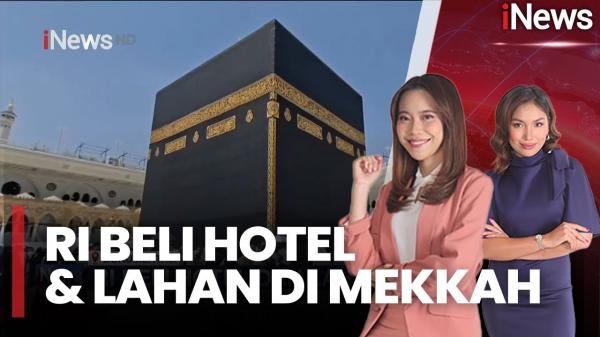 Indonesia Serius Bangun Kampung Haji di Makkah, Sudah Beli Hotel dan Lahan 5 Hektar Dekat Masjidil Haram