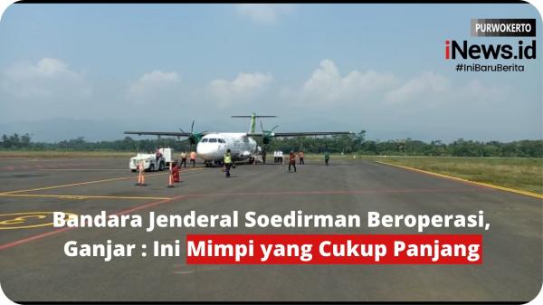 Video Bandara Jenderal Soedirman Beroperasi, Ganjar : Ini Mimpi Panjang