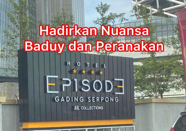 Nuansa Baduy dan Peranakan, Ciri Khas Hotel Episode Gading Serpong