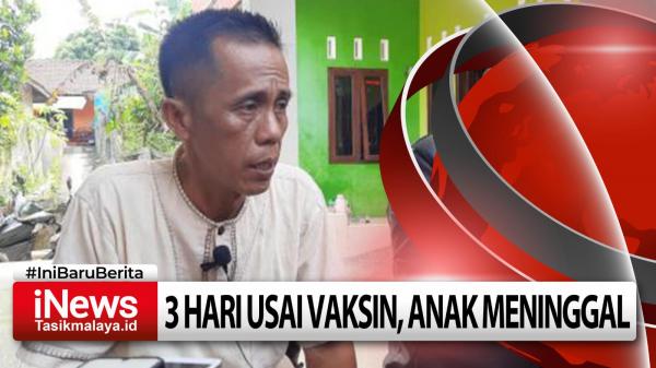 Video 3 Hari Usai Vaksin Anak Meninggal Dunia, Ini Penjelasan Kadis Kesehatan Kota Tasikmalaya
