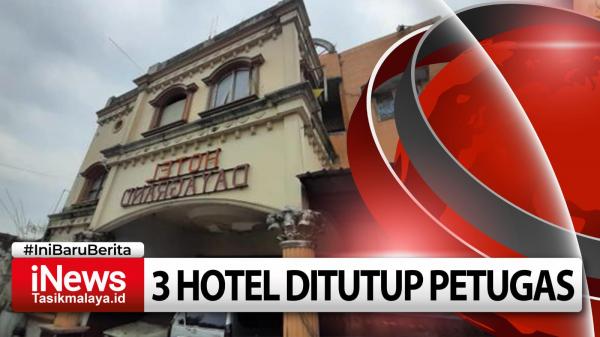 Video 3 Hotel di Kota Tasikmalaya Ditutup Satpol PP, Ini Penyebabnya