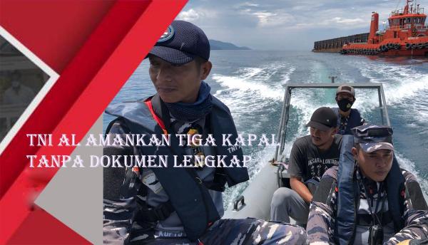 Video TNI AL Amankan Tiga Kapal Tanpa Dokumen Lengkap