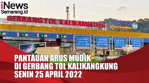 VIDEO Pantauan Arus Mudik Hari ini Senin 25 April 2022 di Gerbang Tol Kalikangkung