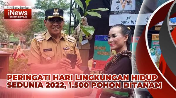 Video Peringati Hari Lingkungan Hidup Sedunia 2022, Dinas LH Kota Tasikmalaya Tanam 1500 Pohon