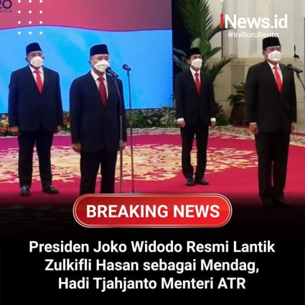 Presiden Jokowi Resmi Lantik Zulhas Sebagai Mendag Dan Hadi Tjahjanto Menteri ATR