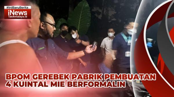 Video BPOM Gerebek Pabrik Pembuatan Mie Berformalin di Tasikmalaya, 9 Karung Mie Basah Diamankan