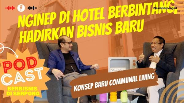 Nginep Di Hotel Berbintang, Hadirkan Bisnis Baru - Konsep Baru Communal Living Di BSD City