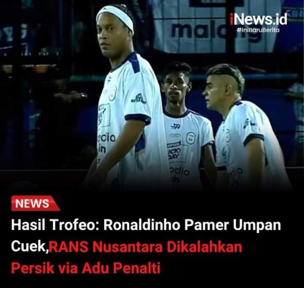 Meski Diperkuat Ronaldinho, Rans Nusantara FC Bisa Dikalahkan Persik Kediri