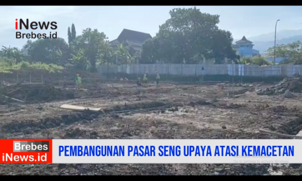 Video Pembangunan Pasar Seng Upaya Atasi Kemacetan di Bumiayu-Brebes
