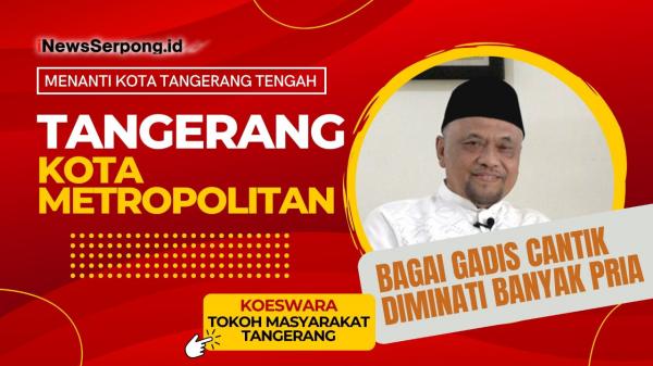 MENANTI KOTA TANGERANG TENGAH : Bagai Gadis Cantik Diminati Banyak Pria