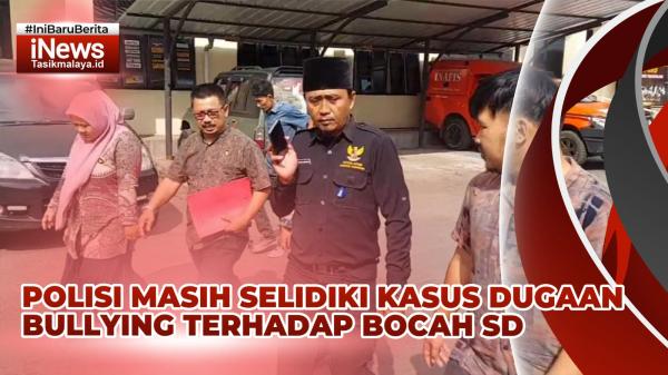 VIDEO: Polisi Masih Dalami Kasus Bullying Terhadap Bocah SD di Tasikmalaya