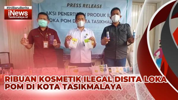 VIDEO: Ribuan Produk Kosmetik Ilegal Diamankan Loka POM di Kota Tasikmalaya, Beredar di 5 Wilayah