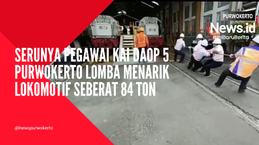 Video Pegawai KAI Daop 5 Purwokerto Lomba Tarik Lokomotif Seberat 84 Ton