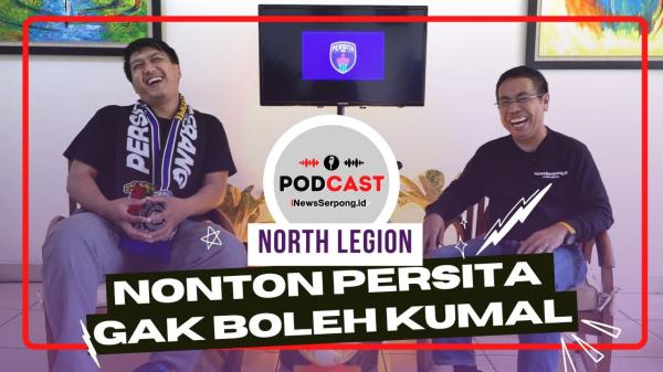 PODCAST : Nonton Persita Gak Boleh Kumal, 10 Tahun North Legion