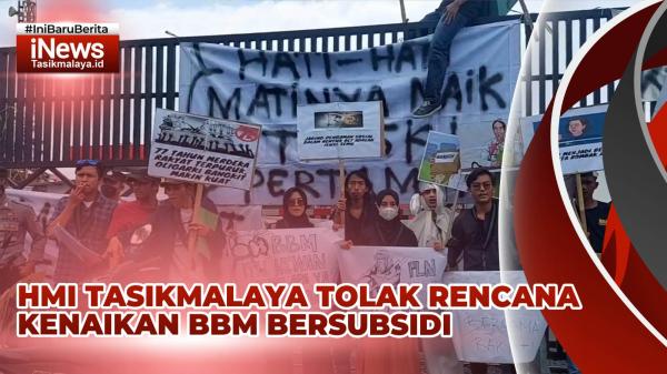 VIDE: HMI Tasikmalaya Gelar Unjuk Rasa di Depan Depo Pertamina Tolak Rencana Kenaikan BBM Bersubsidi