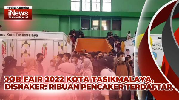 VIDEO: Job Fair 2022 Kota Tasikmalaya, Disnaker: Lebih dari Seribu Pencaker Sudah Terdaftar