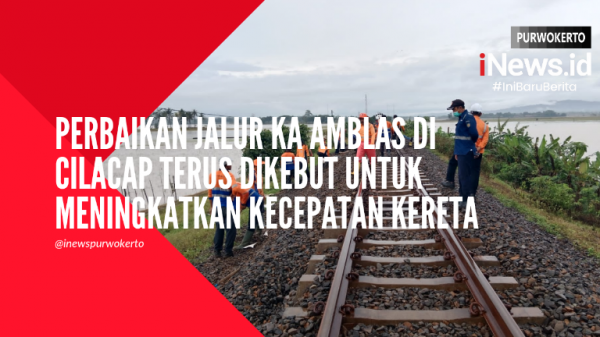 Video Perbaikan Jalur KA Amblas di Cilacap Terus Dikebut