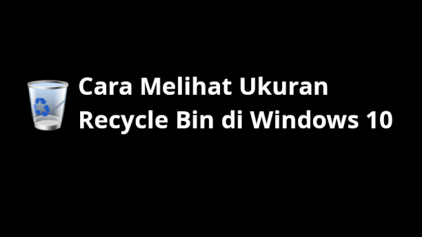 2 Cara Melihat Ukuran Recycle Bin di Windows 10
