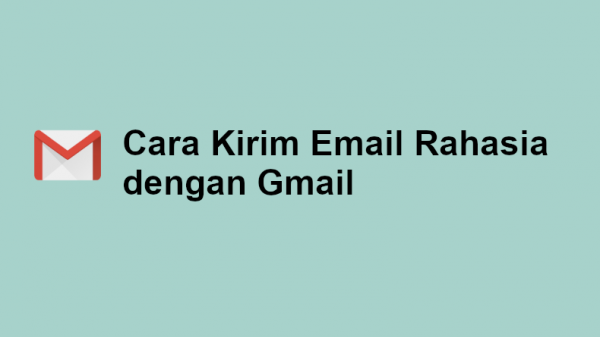 Cara Kirim Email Rahasia dengan Gmail, Mudah dan Aman!