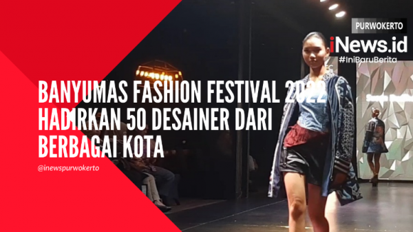 Video Banyumas Fashion Festival 2022 Hadirkan 50 Desainer dari Berbagai Kota