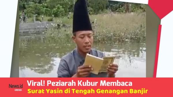 Viral! Peziarah Kubur Baca Surat Yasin di Tengah Banjir Gresik