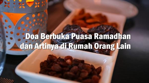 Doa Berbuka Puasa Ramadhan dan Artinya di Rumah Orang Lain