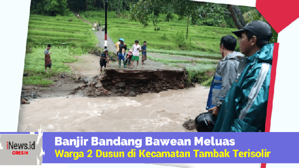 Banjir Bandang Bawean Meluas,  Warga Desa Dusun di Kecamatan Tambak Terisolir