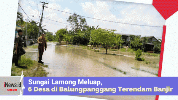 Sungai Lamong Meluap, 6 Desa di Kecamatan Balongpanggang Terendam Banjir