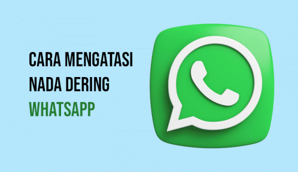 8 Cara Mengatasi Nada Dering WhatsApp Tidak Bunyi dengan Mudah