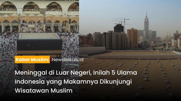 Meninggal di Luar Negeri, Inilah 5 Ulama Indonesia yang Makamnya Dikunjungi Wisatawan Muslim