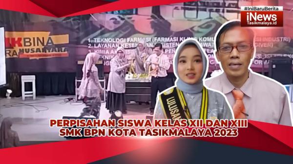 VIDEO: Perpisahan Siswa Kelas XII dan XIII SMK BPN Kota Tasikmalaya 2023, Kepsek: Lulusan Siap Kerja